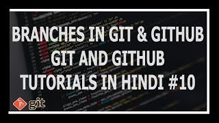 [Hindi] Branches In Git - Git and GitHub Tutorials for beginners #10