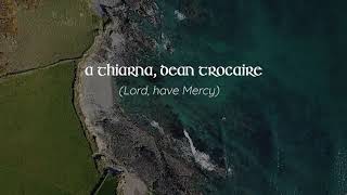 A Thiarna dean Trocaire (Lord have Mercy)