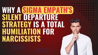 Why A Sigma Empath's Silent Departure Strategy Is A Total Humiliation For Narcissists