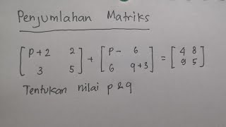 Soal Penjumlahan Matriks untuk Menentukan Nilai p dan q | Matematika SMA