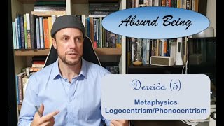 Jacques Derrida (5) - Metaphysics and Logocentrism/Phonocentrism