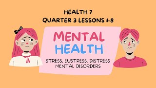 Mental Health (Stress, Eustress, Distress, Mental Disorders) | Health 7 | Q3 - Lessons 1-8 | MAPEH 7