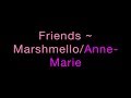 Friends ~ Marshmello/Anne-Marie Clean Lyrics