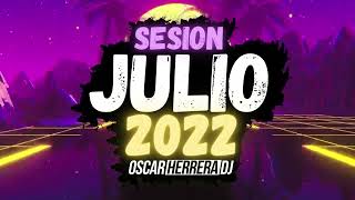 Sesion JULIO 2022 MIX (Oscar Herrera DJ) [Reggaeton, Comercial, Trap, Flamenco, Dembow]