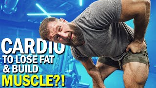 BEST Cardio To LOSE FAT and BUILD MUSCLE?!