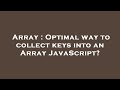 Array : Optimal way to collect keys into an Array JavaScript?