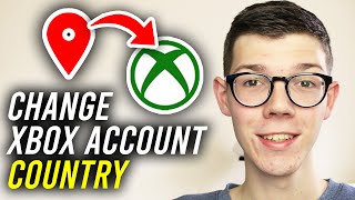 How To Change Country On Xbox Account - Full Guide