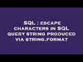 SQL : escape characters in SQL query string produced via string.format