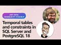 .NET Data Community Standup: Temporal tables and constraints in SQL Server and PostgreSQL 18