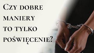 Czy dobre maniery to tylko poświęcenie?