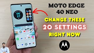 Moto Edge 40 Neo 5G : Change These 20 Settings Right Now