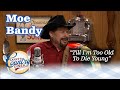 MOE BANDY sings TILL I'M TOO OLD TO DIE YOUNG and talks about the early days!