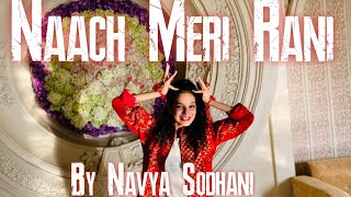Naach Meri Rani | Dance Cover | Guru Randhawa Ft. Nora Fatehi | T-Series |Navya Sodhani Choreography