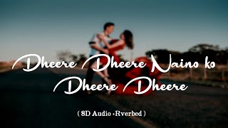 Dheere Dheere Naino Ko Dheere Dheere (8D Audio) | Saibo | Shreya Ghoshal, Tochi Raina | Bass Boosted