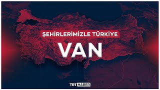 Şehirlerimizle Türkiye - VAN