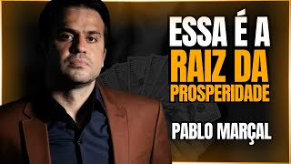 Qual a Raiz da Prosperidade? | Pablo Marçal