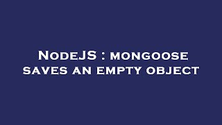NodeJS : mongoose saves an empty object