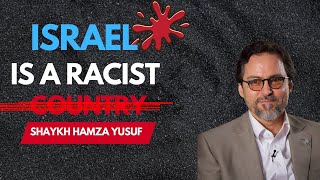 Israel is a Racist Country - Shaykh Hamza Yusuf
