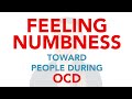 FEELING NUMB TOWARD PEOPLE DURING OCD - PURE O, ROCD, HOCD, POCD, HARM OCD, Contamination