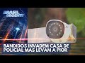 Bandidos invadem casa de policial mas levam a pior