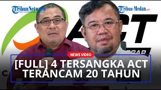 [FULL] Bareskrim Polri Tetapkan 4 Tersangka Penyelewengan Dana ACT, Terancam 20 Tahun Penjara