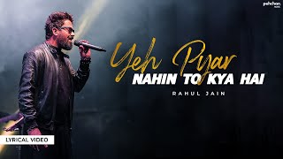 Yeh Pyar Nahi To Kya Hai  - Lyrical Video | Rahul Jain | Pehchan Music