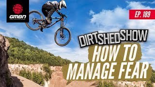 How To Manage Fear | Dirt Shed Show Ep. 189