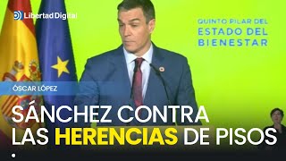 Sánchez quiere prohibir la herencia de pisos: \