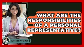 What Are The Responsibilities Of A Personal Representative? - Wealth and Estate Planners