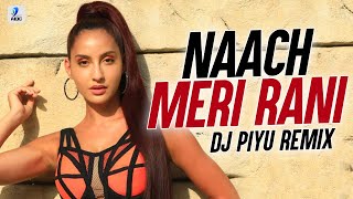 Naach Meri Rani (Dance Hall Remix) | DJ Piyu | Guru Randhawa | Nora Fatehi