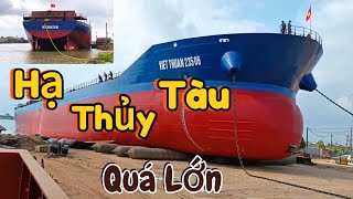 Chi Tiết Quá Trình Hạ Thuỷ Chiếc Tàu Lớn 22000 Tấn