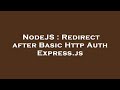 NodeJS : Redirect after Basic Http Auth Express.js