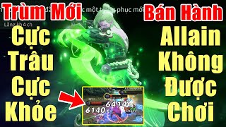 [Gcaothu] Tachi trùm solo đường cực trâu cực khỏe - Bán hành ra bã khiến Allain không được chơi game