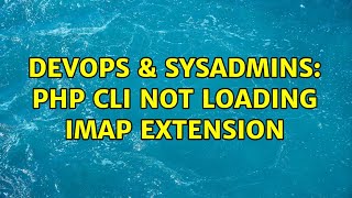 DevOps & SysAdmins: PHP CLI not loading IMAP extension