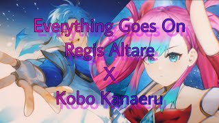 [MASHUP MIX] Everything Goes On - Regis Altare x Kobo Kanaeru