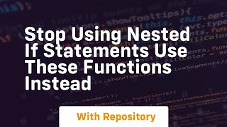 Stop using nested if statements use these functions instead
