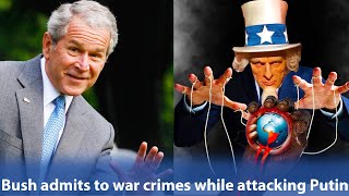 US President George Bush Admits to Iraq War Crimes While Attacking Putin Over Ukraine War