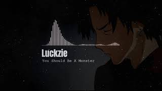 Luckzie - ʏᴏᴜ ꜱʜᴏᴜʟᴅ ʙᴇ ᴀ ᴍᴏɴꜱᴛᴇʀ