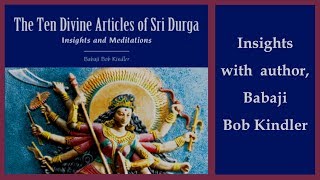 The Ten Divine Articles of Sri Durga by Babaji Bob Kindler