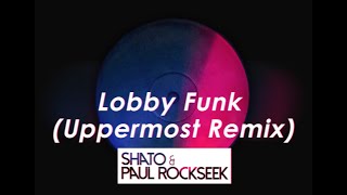 SHato \u0026 Paul Rockseek - Lobby Funk (Uppermost Remix)