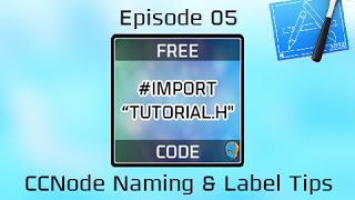 Import Tutorial - Ep. 05 - CCNode Naming & Label Tips