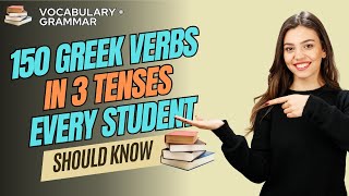 Learn 150 Greek Verbs in Present, Past \u0026 Future Simple Tense | Greek for Beginners and Advanced