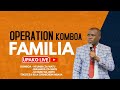 MWAMPOSA LIVE#live [28.02.2024] OPERATION KOMBOA FAMILIA, [MAOMBI 12].