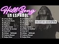 Hillsong Español Sus Mejores Canciones - Grandes canciones Hillsong en Espanol 2023 - A Ti me Rindo