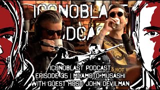 Iconoblast Podcast | Ep.35 | Miyamoto Musashi | Special Guest Host: John Devilman