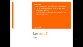 L07 - Dynamics - Lesson 7 - Complete Newton's second law with N-T and Cylindrical Coordinates