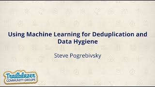 Using Machine Learning for Deduplication and Data Hygiene - with Steve Pogrebivsky (AUG July 2021)