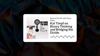 Kat Timpf on Binary Thinking and Bridging the Divide | Beyond the Mic with Sean Dillon
