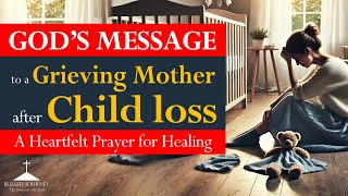 God's Healing Message to a Grieving Mother | Heartfelt Prayer for Comfort After Child Loss