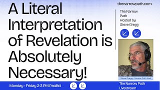 A Literal Interpretation of Revelation is Absolutely Necessary! - Steve Gregg